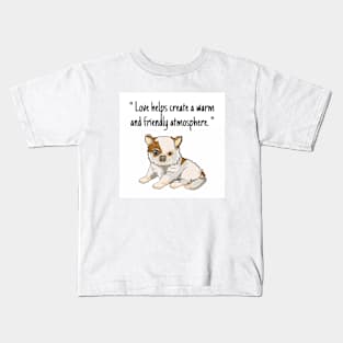 chihuahua puppy "Love helps create a warm and friendly atmosphere." Kids T-Shirt